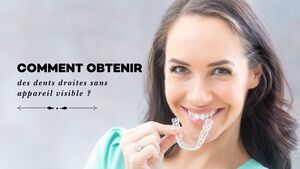 Comment obtenir des dents droites sans appareil visible ?