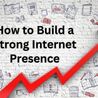 How to Build a Strong Internet Presence for Your Small Businesses?