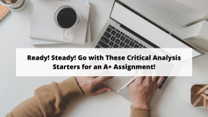 Ready! Steady! Go with These Critical Analysis Starters for an A+ Assignment!