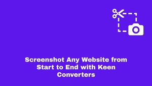 Screenshot Any Website from Start to End with Keen Converters