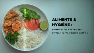 Aliments &amp; hygi\u00e8ne : comment la nourriture affecte votre bouche saine ?