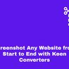 Screenshot Any Website from Start to End with Keen Converters