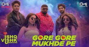 Gore Gore Mukhde Pe Lyrics- Ishq Vishk Rebound