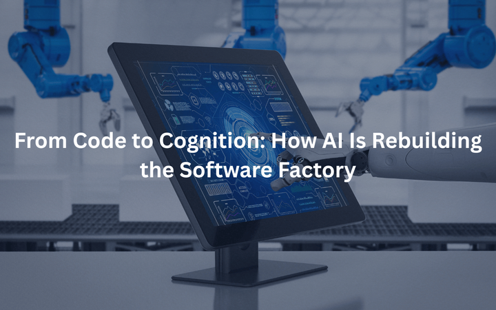 From Code to Cognition: How AI Is Rebuilding the Software Factory