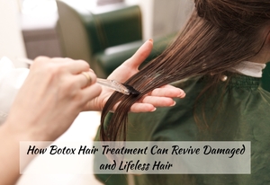 How Botox Hair Treatment Can Revive Damaged and Lifeless Hair