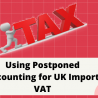 Using Postponed Accounting for UK Import VAT