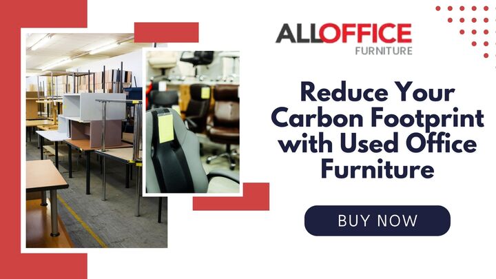 Reduce Your Carbon Footprint with Used Office Furniture