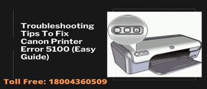 Troubleshooting Tips To Fix Canon Printer Error 5100 (Easy Guide)