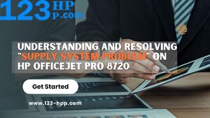 Understanding and Resolving \&quot;Supply System Problem\&quot; on HP OfficeJet Pro 8720