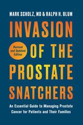 Invasion of the Prostate Snatchers: Revised and Updated Edition : An Essential Guide to Managing Prostate Cancer for Patients and Their Families (EPUB)