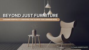Beyond Just Furniture: Choosing Hospitality Casegoods That Elevate Your Canadian Hotel