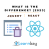 jQuery Vs. React: What Is the Difference? [2023]