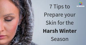  7 Tips to Prepare your Skin for the Harsh Winter Season