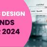 Top Website Designing Trends to Watch Out for in 2024