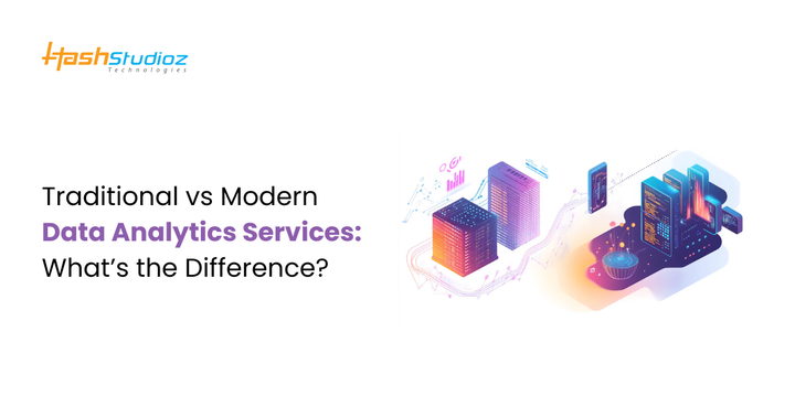 Traditional vs Modern Data Analytics Services: What’s the Difference?