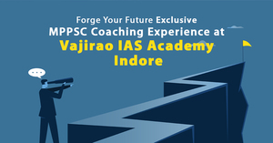 Forge Your Future: Exclusive MPPSC Coaching Experience at Vajirao IAS Academy Indore