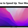 MacBook Running Slow? Here&#039;s How to Speed Up Your Mac