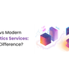 Traditional vs Modern Data Analytics Services: What\u2019s the Difference?