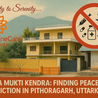 NuLifeLineCare Nasha Mukti Kendra: Finding Peace After Addiction in Pithoragarh, Uttarakhand