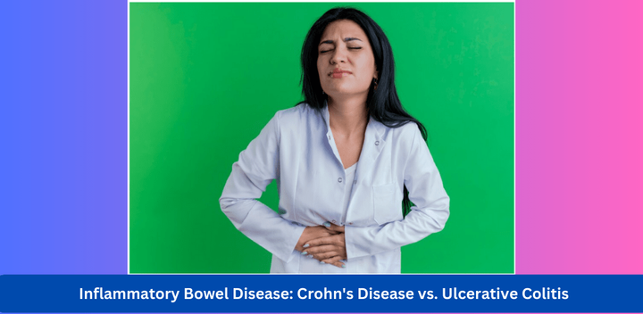 Inflammatory Bowel Disease: Crohn's Disease vs. Ulcerative Colitis