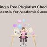 Why Using a Free Plagiarism Checker UK is Essential for Academic Success