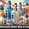 Top Vape Wholesale Deals Only at Easy Wholesale