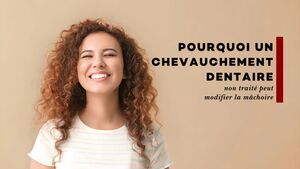 Pourquoi un chevauchement dentaire non trait\u00e9 peut modifier la m\u00e2choire