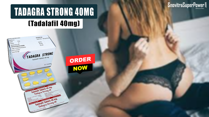 Medication to Overcome ED With Tadagra Strong 40mg Tablets