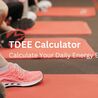 TDEE Calculator for Weight Loss: Calculate Your Daily Energy Expenditure