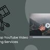 How to Find the Best YouTube Video Editing Services