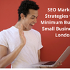 SEO Marketing Strategies with a Minimum Budget for Small Businesses in London