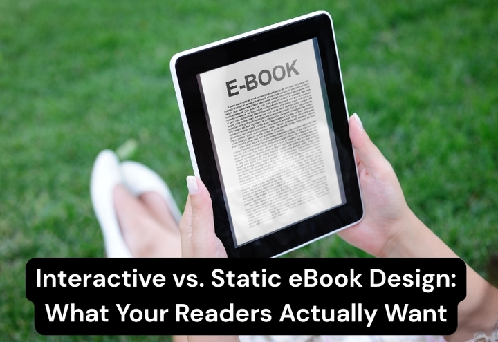 Interactive vs. Static eBook Design: What Your Readers Actually Want
