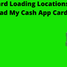 Cash App Card Loading Locations: Where Can I Load My Cash App Card?