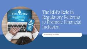 The RBI&#039;s Role in Regulatory Reforms to Promote Financial Inclusion