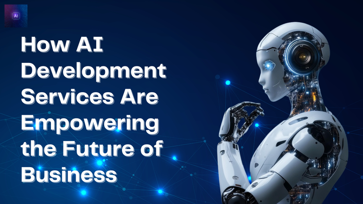 How AI Development Services Are Empowering the Future of Business