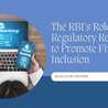 The RBI&#039;s Role in Regulatory Reforms to Promote Financial Inclusion