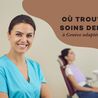 O\u00f9 trouver des soins dentaires \u00e0 Gen\u00e8ve adapt\u00e9s \u00e0 vos besoins ?