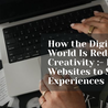 How the Digital World Is Redefining Creativity :- From Websites to Smart Experiences