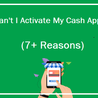 Why Can&#039;t I Activate My Cash App Card? (7+ Reasons)