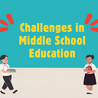 Challenges in Middle School Education