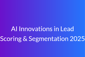 AI Innovations in Lead Scoring &amp; Segmentation 2025