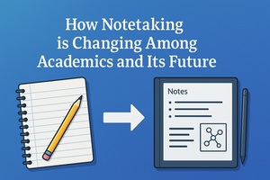 How Notetaking is Changing Among Academics and Its Future 