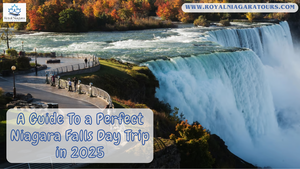 A Guide To a Perfect Niagara Falls Day Trip in 2025