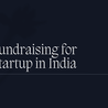 Fundraising for Startup in India