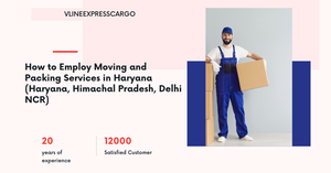 How to Employ Moving and Packing Services in Haryana (Haryana, Himachal Pradesh, Delhi NCR)