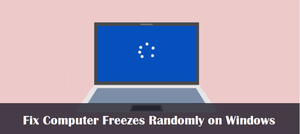 How To Fix Computer (PC) Freezes Randomly on Windows [New Steps]
