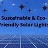 Save Your Cash With Sustainable &amp; Eco- Friendly Solar Lights