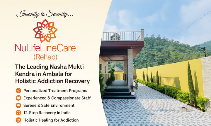 NuLifeLineCare — The Leading Nasha Mukti Kendra in Ambala for Holistic Addiction Recovery